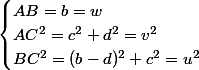 \begin{cases}AB=b=w\\AC^2=c^2+d^2=v^2\\BC^2=(b-d)^2+c^2=u^2\end{cases}